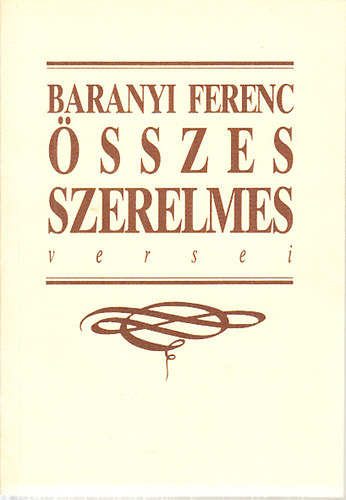 Baranyi Ferenc - Baranyi Ferenc �sszes szerelmes versei
