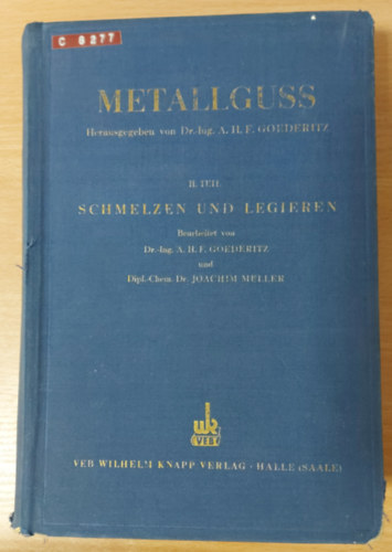 Dr. Joachim Müller A.H.F. Goederitz - Metallguss - Entwicklung der deutschen Metallgusstechnik , II. Teil : Schmelzen und Legieren