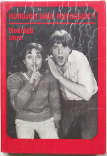 Montágh Imre - Mondjam vagy mutassam?!