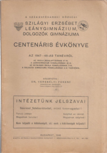 Dr. Vereblyi Ferenc (szerk.) - A Szkesfvrosi Kzsgi Szilgyi Erzsbet Lenygimnzium, dolgozk gimnziuma centenris vknyve az 1947-48-as tanvrl