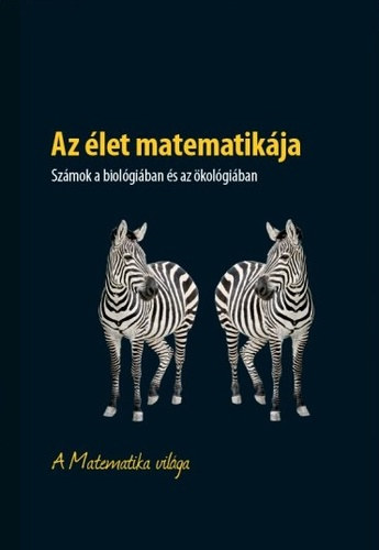 Az let matematikja - Szmok a biolgiban s az kolgiban - A Matematika vilga