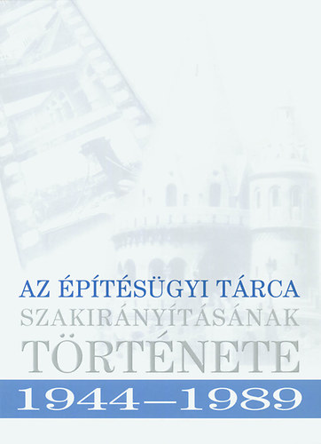 Kovács József szerk. - Az építésügyi tárca szakirányításának története 1944-1989