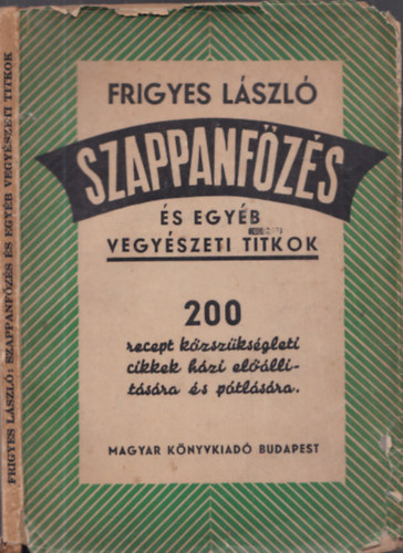 Frigyes Lszl - Szappanfzs s egyb vegyszeti titkok (200 recept kzszksgleti cikkek..