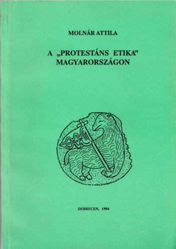 Molnár Attila - A "protestáns etika" Magyarországon (A puritán erkölcs és hatása)