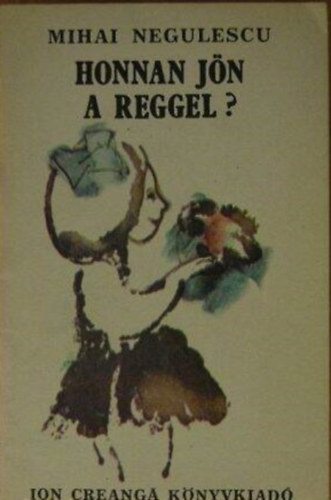 Szerz� Mihai Negulescu Ford�t� Bokor Katalin - Honnan j�n a reggel?