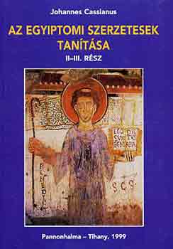 Johannes Cassianus - Az egyiptomi szerzetesek tanítása II-III. rész