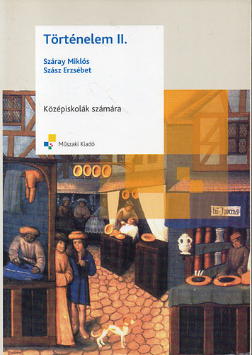 Száray Miklós-Szász Erzsébet - Történelem II. -  Középiskolák számára
