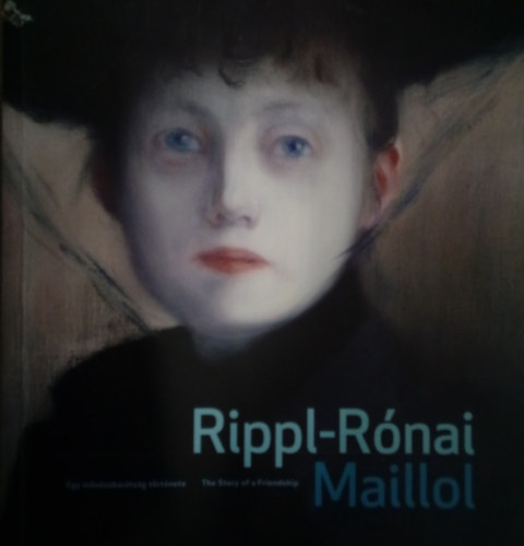 Rippl-Rnai - Maillol (Egy mvszbartsg trtnete - The Story of a Friendship)