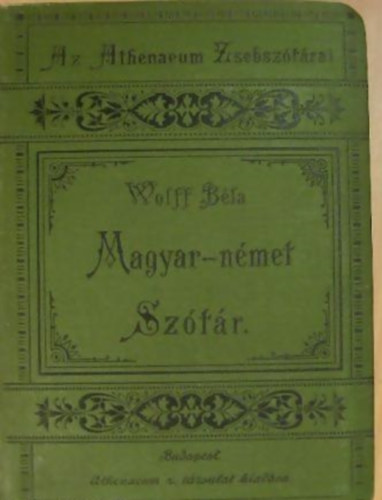 Magyar és német zsebszótár ( Wolff Béla) I. Magyar - Német rész.