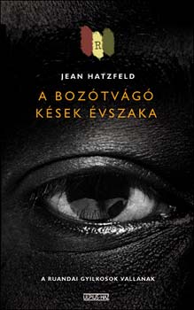 Jean Hatzfeld - A bozótvágó kések évszaka