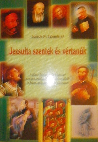 Joseph N. Tylenda SJ - Jezsuita szentek s vrtank I.