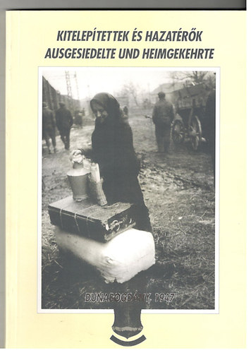 Kitelep�tettek �s hazat�r�k - Ausgesiedelte und Heimgekehrte - A dunabogd�nyi sv�bok k�lv�ri�ja