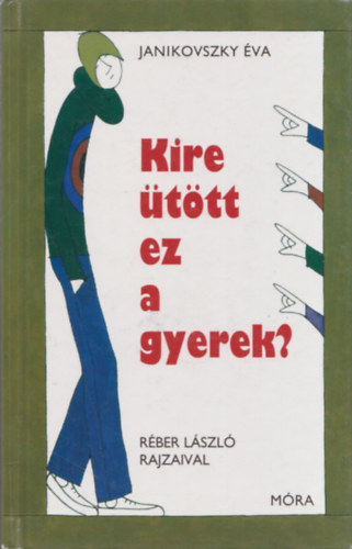 Szerző Janikovszky Éva Grafikus Réber László - Kire ütött ez a gyerek? - Réber László rajzaival - Hetedik kiadás