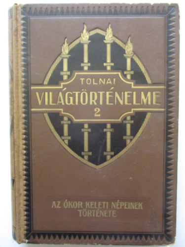 SZERKESZT Dr. Bnyai Elemr Kiss Jzsef Dr. Ballagi Aladr - Tolnai Vilgtrtnelme 2.ktet - Az kor keleti npeinek trtnete  BABILONIA, ASSZIRIA, EGYIPTOM, KINA, INDIA, FNICIA, PALESZTINA, KIS-ZSIA, MDIA, PERZSIA TRTNETE A KRISZTUS SZLETST MEGELZ VEZREDEKBEN