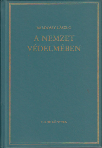 Brdossy Lszl - A nemzet vdelmben (utols beszdei az .n. npbrsg eltt)