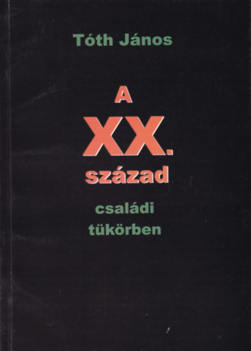 T�th J�nos - A XX. sz�zad csal�di t�k�rben