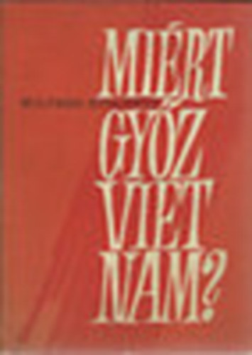 Wilfred Burchett - Miért győz Vietnam?