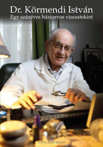 Dr. Körmendi István - Egy százéves háziorvos visszatekint