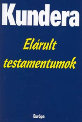 Milan Kundera - El�rult testamentumok