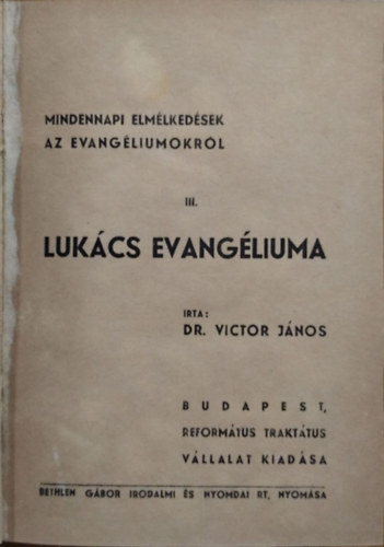 Dr. Victor Jnos - Mindennapi elmlkedsek az evangliumokrl III. - Lukcs evangliuma