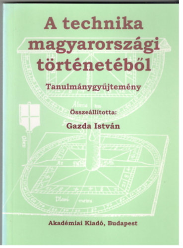 Gazda Istv�n  (szerk.) - A technika magyarorsz�gi t�rt�net�b�l (tanulm�nygy�jtem�ny)