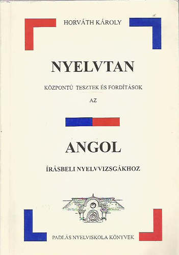 Horvth Kroly - Nyelvtan kzpont tesztek s fordtsok az angol rsbeli nyelvvizsgkhoz