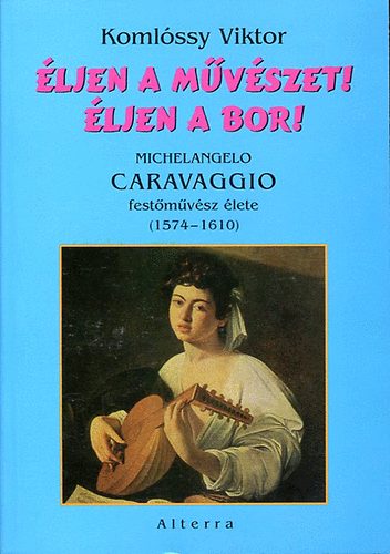 Komlóssy Viktor - Éljen a művészet! Éljen a bor!