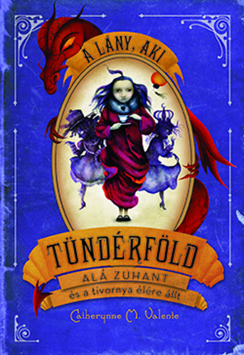 Catherynne M. Valente - A l�ny, aki T�nd�rf�ld al� zuhant �s a tivornya �l�re �llt