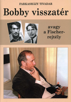 Farkashzy Tivadar - Bobby visszatr avagy a Fischer-rejtly