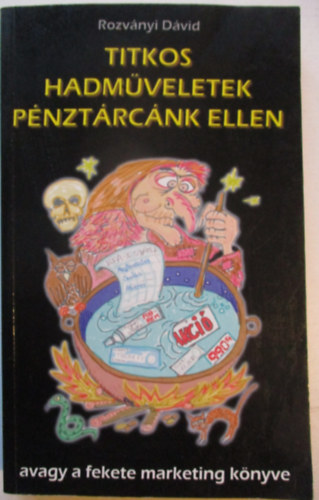 Rozvnyi Dvid - Titkos hadmveletek pnztrcnk ellen - avagy a fekete marketing knyve