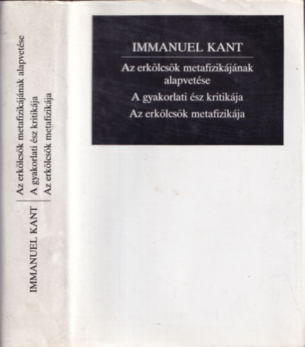 Immanuel Kant - Az erklcsk metafizikjnak alapvetse - A gyakorlati sz kritikja - Az erklcsk metafizikja