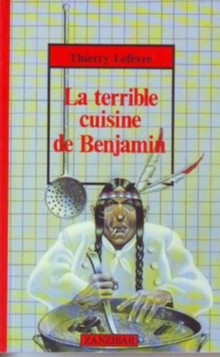 Thierry Lefévre - La terrible cuisine de Benjamin