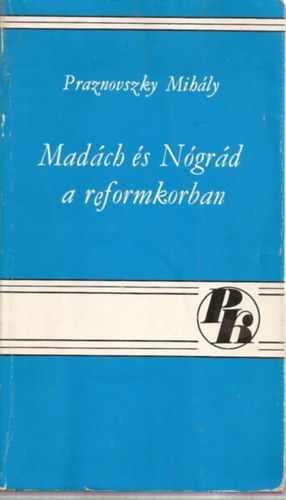 Praznovszky Mih�ly - Mad�ch �s N�gr�d a reformkorban