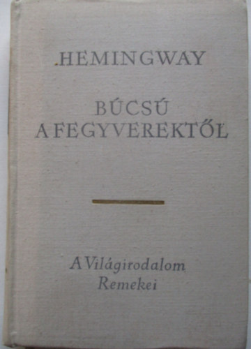 Ernest Hemingway - B�cs� a fegyverekt�l
