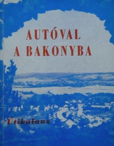 Gergye Zoltn - Autval a Bakonyba (tikalauz)