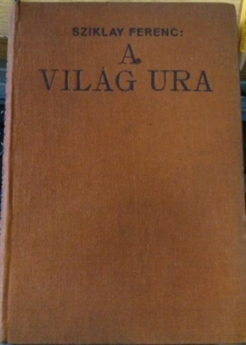 Sziklay Ferenc - A világ ura