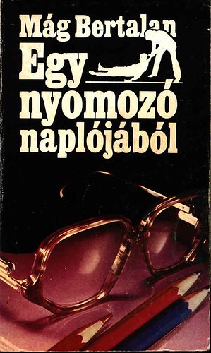 M�g Bertalan - Egy nyomoz� napl�j�b�l