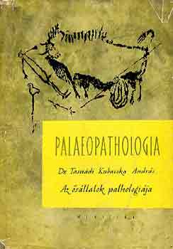 Dr. Tasnádi Kubacska András - Palaeopathologia I.- Az ősállatok pathologiája