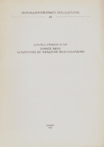 Kovács Sándor Iván - Dante neve százötven év magyar irodalmában - Irodalomtörténeti Dolgozatok 43