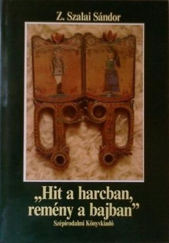 Z. Szalay S�ndor - "Hit a harcban, rem�ny a bajban"