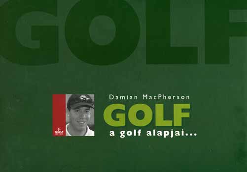 Damian MacPherson - GOLF - A golf alapjai...