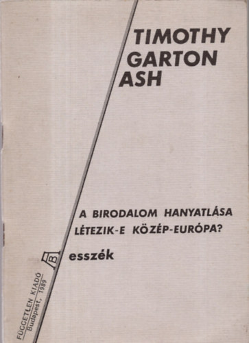 Timothy Garton Ash - A birodalom hanyatl�sa l�tezik-e K�z�p-Eur�pa? (Essz�k)