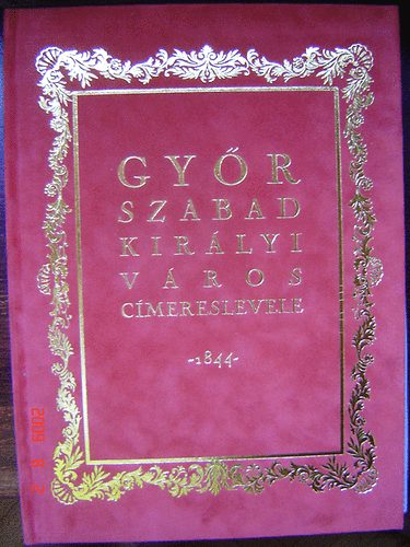 Dr. Cs�ky Imre  (szerk.) - Gy�r szabad kir�lyi v�ros c�mereslevele -1844- (facsimile kiadv�ny)