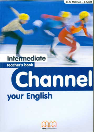 H. Q., Scott, J. Mitchell - Channel Your English - Intermediate Teacher's Book