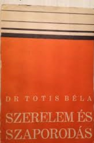 Dr. Totis Béla - Szerelem és szaporodás