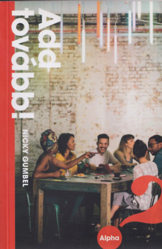 Nicky Gumbel - Add tovább! - Hogyan tartsunk alphát?