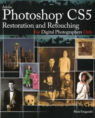Mark Fitzgerald - Adobe Photoshop CS5 Restoration and Retouching
