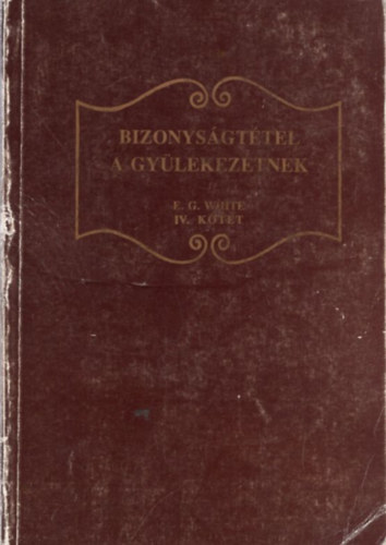 E.G.White - Bizonys�gt�tel a gy�lekezetnek IV.k�tet