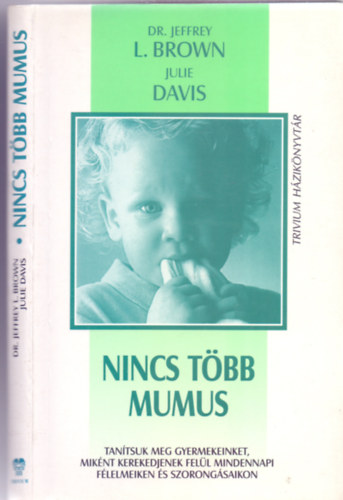 Dr. Jeffrey L. Brown - Julia Davis - Nincs tbb mumus (Tantsuk meg gyermekeinknek, miknt kerekedjenek fell mindennapi flelmeiken s szorongsaikon)