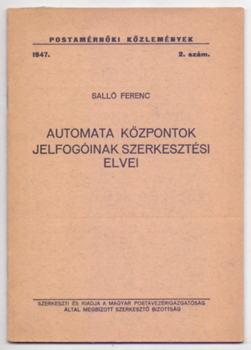 Felels szerk. Koczka Lszl Sall Ferenc - Automata kzpontok jelfoginak szerkesztsi elvei (Postamrnki Kzlemnyek 2. szm)